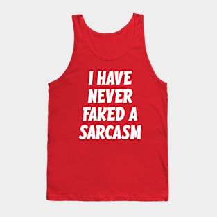 I have never faked a sarcasm Tank Top